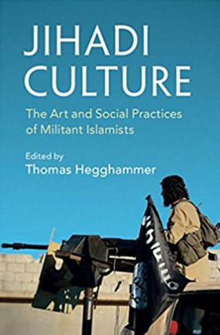 Jihadi Culture: The Art and Social Practices of Militant Islamists Jihadi Culture: The Art and Social Practices of Militant Islamists