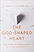 The God-Shaped Heart: How C...