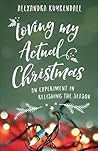 Loving My Actual Christmas: An Experiment in Relishing the Season Loving My Actual Christmas: An Experiment in Relishing the Season