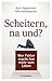 Scheitern, na und?: Wer Fehler macht, hat mehr vom Leben (German Edition)