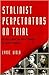 Stalinist Perpetrators on Trial: Scenes from the Great Terror in Soviet Ukraine