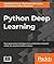 Python Deep Learning: Next generation techniques to revolutionize computer vision, AI, speech and data analysis
