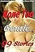 None Too Gentle… 99 Stories of Questionable Encounters of You Know What!