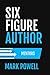 Six Figure Author Mentors: The quick and easy guide to show you who to follow without having to shift through pile yourself (Awesome Authordom Book 1)