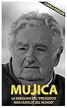 Book cover for Mujica: La sabiduria del presidente mas humilde del mundo. (Spanish Edition)