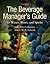 Beverage Manager's Guide to Wines, Beers, and Spirits, The (What's New in Culinary & Hospitality)