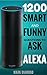 ALEXA: 1200 Smart and Funny Questions to Ask Alexa (Top Questions You Wish You Knew 2017)