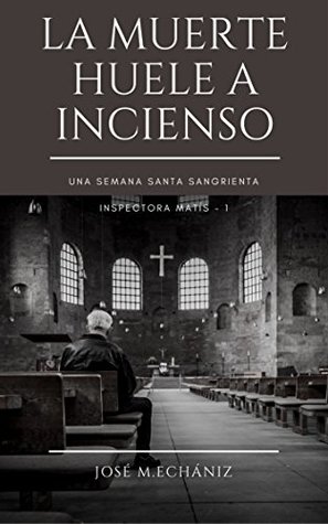 La muerte huele a incienso: Una Semana Santa Sangrienta (GABRIELA MATÍS nº 1) (Spanish Edition)