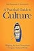 A Practical Guide to Culture by John Stonestreet