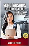 SCHOLARSHIPS FOR GRAD SCHOOL: Do You Know Where to Look?