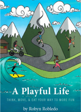 A Playful Life: Think, Move, & Eat Your Way To More Fun