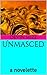 Unmasced: a novelette