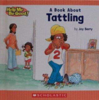 A Children's Book About Tattling (Help Me Be Good)