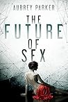 The Future of Sex (The Future of Sex, #1)
