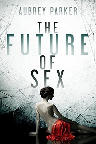 The Future of Sex (The Future of Sex, #1)