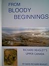 From Bloody Beginnings (Richard Beasley's Upper Canada)