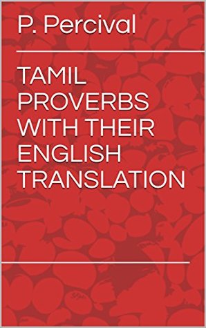 TAMIL PROVERBS WITH THEIR ENGLISH TRANSLATION: தமிழ் பழமொழிகள் ஆங்கிலத்தில் (Kindle Edition)