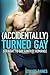 [Accidentally] Turned Gay