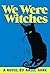 We Were Witches by Ariel Gore