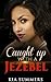 Caught Up with a Jezebel by Kia Summers