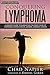 Conquering Lymphoma: A Holistic Guide for Eliminating the Root Cause of Lymphoma, Blood Cancers, General Disease and Cancer