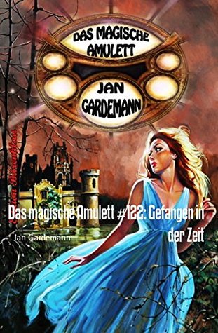Das magische Amulett #122: Gefangen in der Zeit: Cassiopeiapress Romantic Thriller (German Edition)