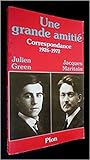 Une Grande Amitie, Correspondance 1926-1972 Julien Green Jacques Maritain