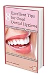 8 Excellent Tips for Good Dental Hygiene: A Specialist Dentist Perspective (Dental & Oral Health Wellness: Book 2)