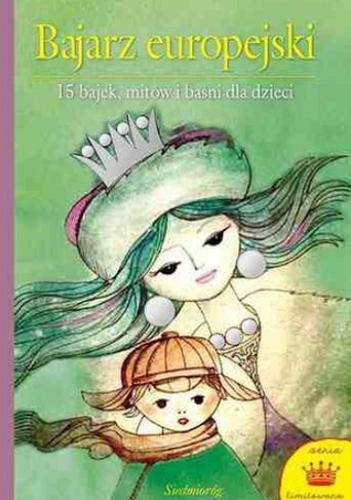 Bajarz europejski: 15 bajek, mitów i baśni dla dzieci (Hardcover)