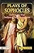 Plays of Sophocles: Oedipus the King; Oedipus at Colonus; Antigone – Sophocles' Classic Dramas