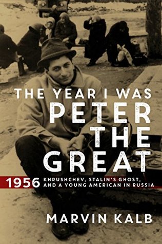 The Year I Was Peter the Great: 1956—Khrushchev, Stalin’s Ghost, and a Young American in Russia (Kindle Edition)