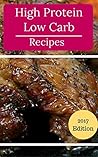 High Protein Low Carb Recipes: Healthy Low Carb High Protein Recipes For Losing Weight (Low Carb Cookbook Book 1)