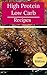 High Protein Low Carb Recipes: Healthy Low Carb High Protein Recipes For Losing Weight (Low Carb Cookbook Book 1)