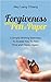Forgiveness With Pen & Paper: 5 Simple Writing Exercises To Enable You To Feel Free and Happy Again