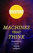 Machines that Think: Everything you need to know about the coming age of artificial intelligence