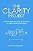The Clarity Project: The 4-step system to simplifying your sales message and attracting more clients online