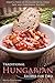 Traditional Hungarian Recipes for Two: Enjoy a Taste of Hungary with These Easy and Flavourful Recipes