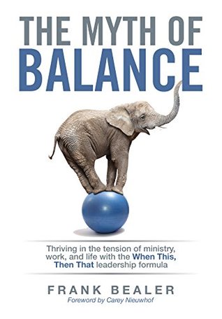 The Myth of Balance: Thriving in the Tension of Ministry, Work, and Life (Paperback)