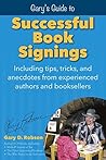 Gary’s Guide to Successful Book Signings: Including tips, tricks, and anecdotes from experienced authors and booksellers