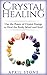 Crystal Healing: Use the Po...