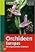 Orchideen Europas: mit angrenzenden Gebieten