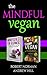 Mindfulness for Beginners, Vegan: 2 Books in 1! Create peace in your inner world and outter world. Get Rid Of Stress In Your Life By Staying In The Moment & 30 Days of Vegan Recipes and Meal Plans