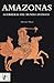 Amazonas. Guerreras del mundo antiguo
