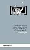 Tenis en la luna: Del jeu de paume al ojo de halcón