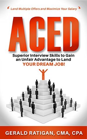 Aced: Superior Interview Skills to Gain an Unfair Advantage to Land Your Dream Job! (Kindle Edition)