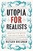 Utopia for Realists: How We Can Build the Ideal World