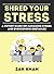 Shred Your Stress: A Potent...