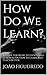 How Do We Learn?: A Guide For Music Students And Teachers On How To Learn And Teach Better