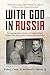 With God in Russia: A Polish-American Priest's Inspiring Tale of Faith, Endurance, and Spiritual Conviction Amid the Brutality of Soviet Labor Camps
