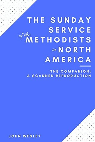The Companion Edition: The Sunday Service of the Methodists in North America